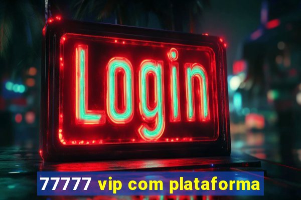 77777 vip com plataforma